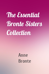 The Essential Bronte Sisters Collection