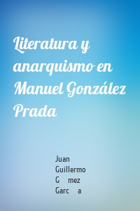 Literatura y anarquismo en Manuel González Prada