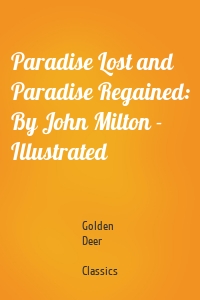 Paradise Lost and Paradise Regained: By John Milton - Illustrated