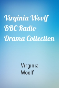 Virginia Woolf BBC Radio Drama Collection