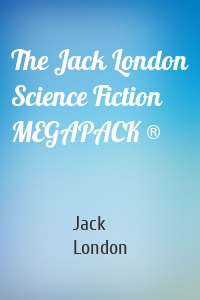 The Jack London Science Fiction MEGAPACK ®