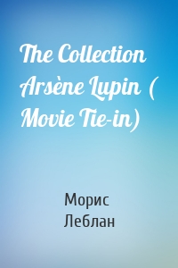 The Collection Arsène Lupin ( Movie Tie-in)