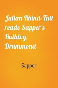 Julian Rhind-Tutt reads Sapper's Bulldog Drummond
