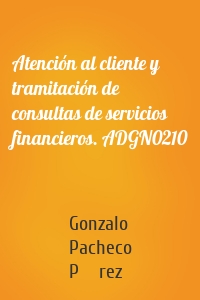 Atención al cliente y tramitación de consultas de servicios financieros. ADGN0210