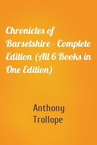 Chronicles of Barsetshire - Complete Edition (All 6 Books in One Edition)