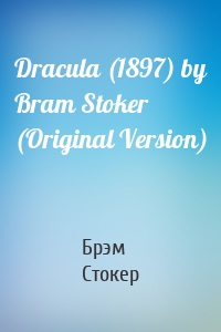 Dracula (1897) by Bram Stoker (Original Version)