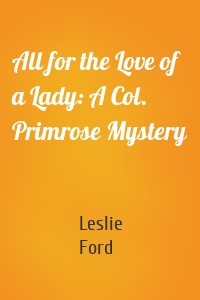 All for the Love of a Lady: A Col. Primrose Mystery