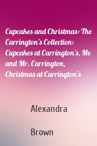 Cupcakes and Christmas: The Carrington’s Collection: Cupcakes at Carrington’s, Me and Mr. Carrington, Christmas at Carrington’s