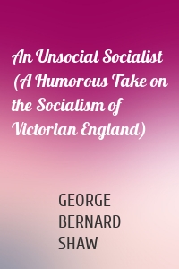 An Unsocial Socialist (A Humorous Take on the Socialism of Victorian England)