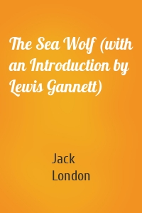The Sea Wolf (with an Introduction by Lewis Gannett)