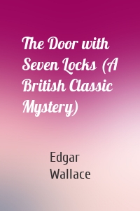 The Door with Seven Locks (A British Classic Mystery)