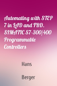 Automating with STEP 7 in LAD and FBD. SIMATIC S7-300/400 Programmable Controllers
