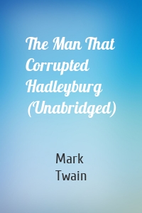 The Man That Corrupted Hadleyburg (Unabridged)