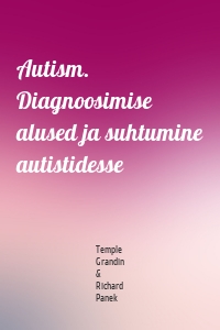 Autism. Diagnoosimise alused ja suhtumine autistidesse
