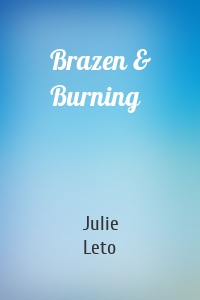 Brazen & Burning