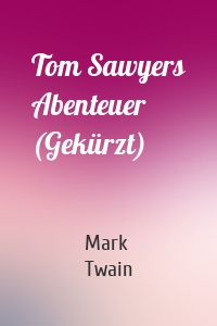Tom Sawyers Abenteuer (Gekürzt)