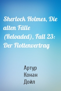 Sherlock Holmes, Die alten Fälle (Reloaded), Fall 23: Der Flottenvertrag