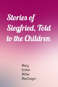 Stories of Siegfried, Told to the Children