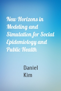 New Horizons in Modeling and Simulation for Social Epidemiology and Public Health