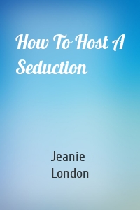 How To Host A Seduction