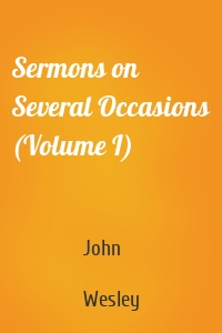 Sermons on Several Occasions (Volume I)