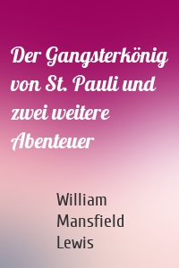 Der Gangsterkönig von St. Pauli und zwei weitere Abenteuer