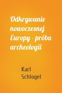 Odkrywanie nowoczesnej Europy - próba archeologii