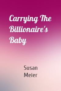 Carrying The Billionaire's Baby