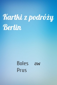 Kartki z podróży Berlin
