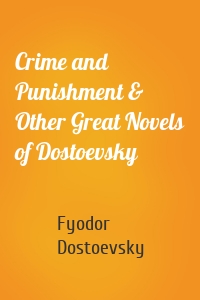 Crime and Punishment & Other Great Novels of Dostoevsky