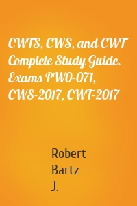 CWTS, CWS, and CWT Complete Study Guide. Exams PW0-071, CWS-2017, CWT-2017
