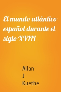 El mundo atlántico español durante el siglo XVIII