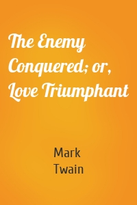 The Enemy Conquered; or, Love Triumphant