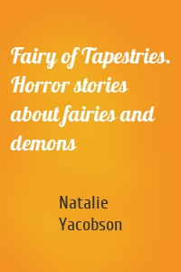 Fairy of Tapestries. Horror stories about fairies and demons