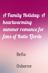 A Family Holiday: A heartwarming summer romance for fans of Katie Fforde