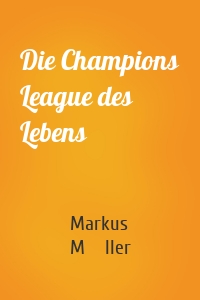 Die Champions League des Lebens