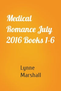 Medical Romance July 2016 Books 1-6