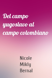 Del campo yugoslavo al campo colombiano