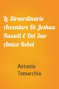Le Straordinarie Avventure Di Joshua Russell E Del Suo Amico Robot