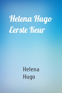 Helena Hugo Eerste Keur