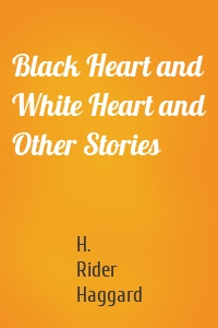 Black Heart and White Heart and Other Stories