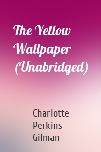 The Yellow Wallpaper (Unabridged)