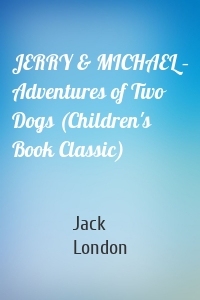 JERRY & MICHAEL – Adventures of Two Dogs (Children's Book Classic)