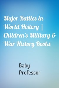 Major Battles in World History | Children's Military & War History Books