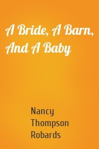 A Bride, A Barn, And A Baby