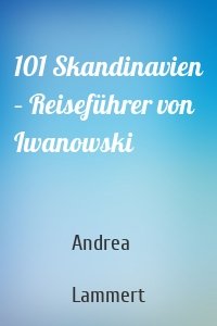 101 Skandinavien – Reiseführer von Iwanowski
