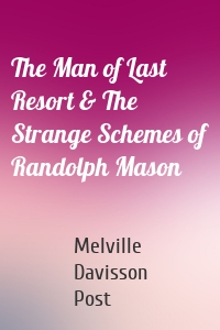 The Man of Last Resort & The Strange Schemes of Randolph Mason