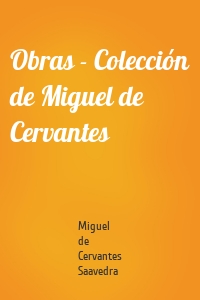 Obras - Colección de Miguel de Cervantes
