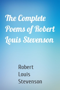 The Complete Poems of Robert Louis Stevenson