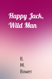 Happy Jack, Wild Man